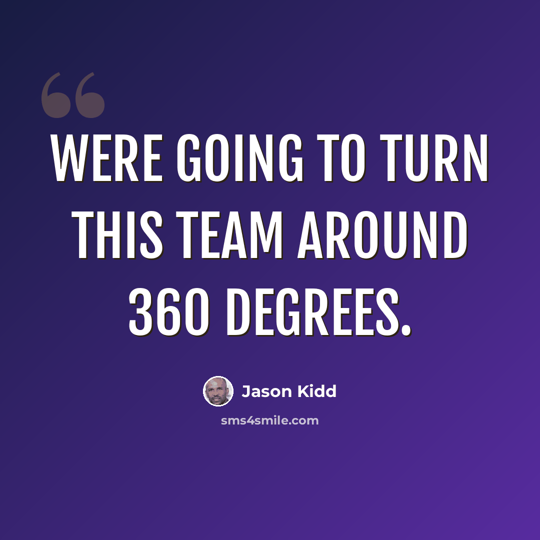 “Were going to turn this team around 360 degrees.” quote by Jason Kidd