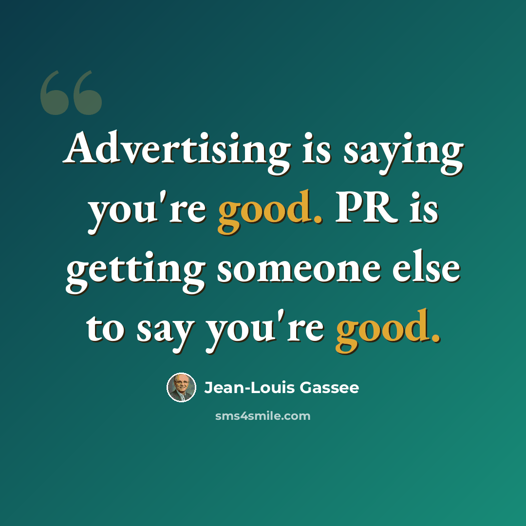 “Advertising is saying you're good. PR is getting someone else to say you're good.” quote by Jean-Louis Gassee