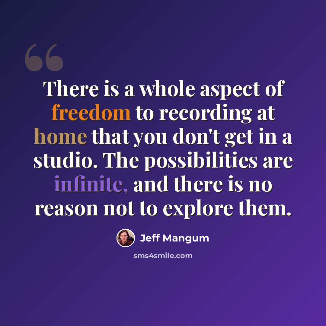 “There is a whole aspect of freedom to recording at home that you don't get in a studio. The possibilities are infinite, and there is no reason not to explore them.” quote by Jeff Mangum