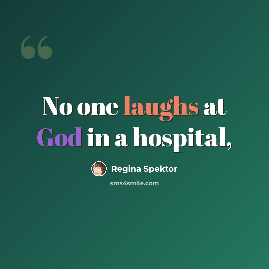 “No one laughs at God in a hospital,” quote by Regina Spektor