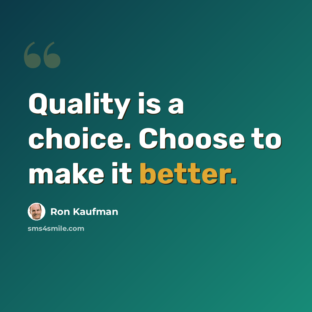 “Quality is a choice. Choose to make it better.” quote by Ron Kaufman