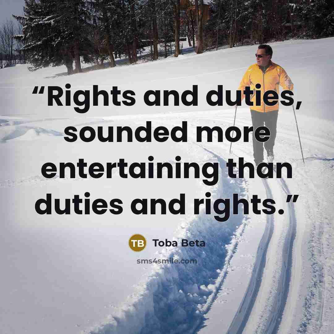 “Rights and duties, sounded more entertaining than duties and rights.” quote by Toba Beta