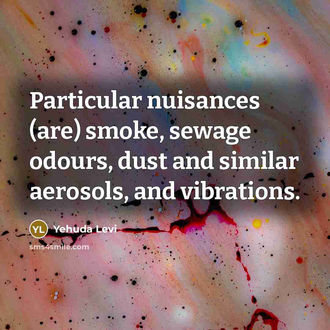 “Particular nuisances (are) smoke, sewage odours, dust and similar aerosols, and vibrations.” quote by Yehuda Levi