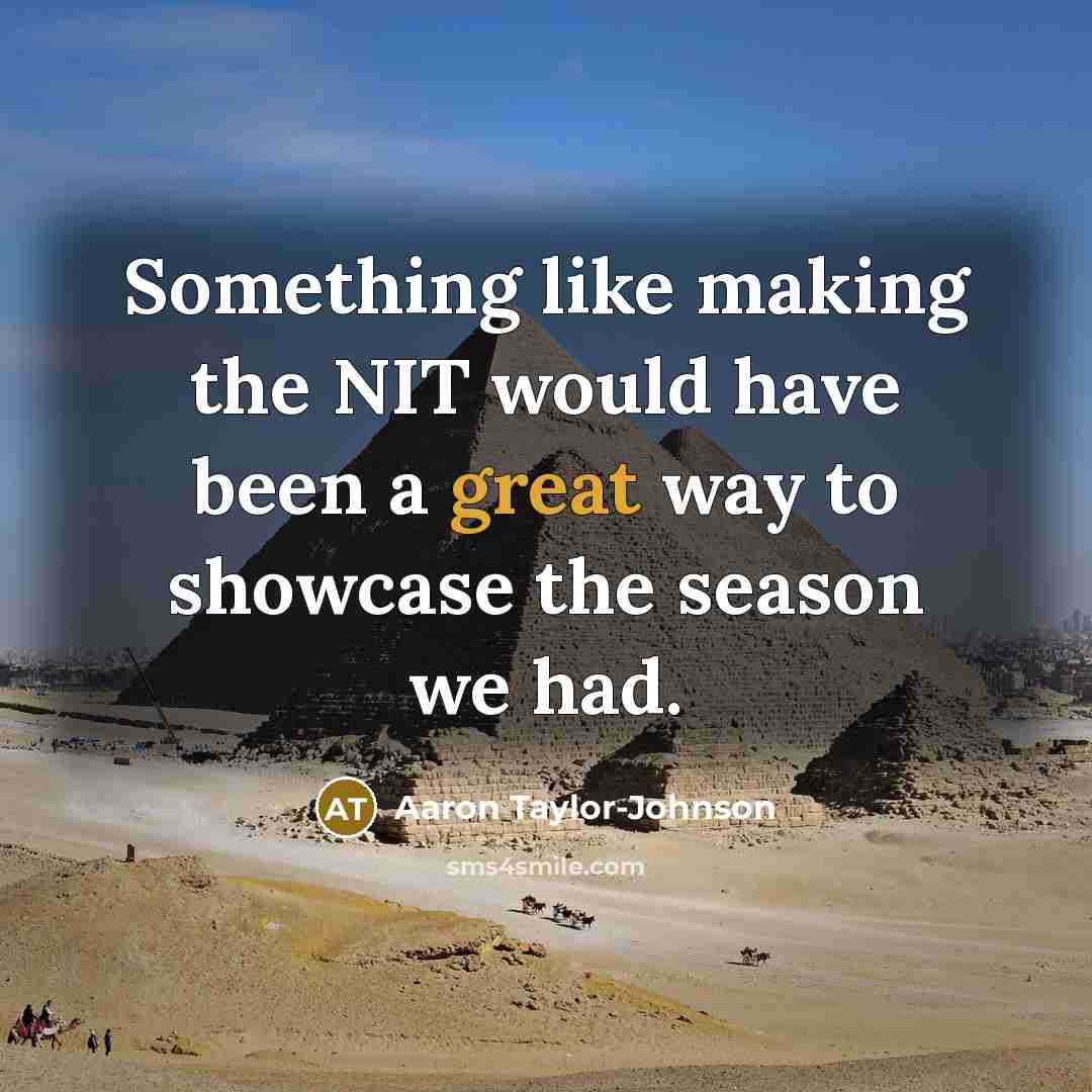 “Something like making the NIT would have been a great way to showcase the season we had.” quote by Aaron Taylor-Johnson