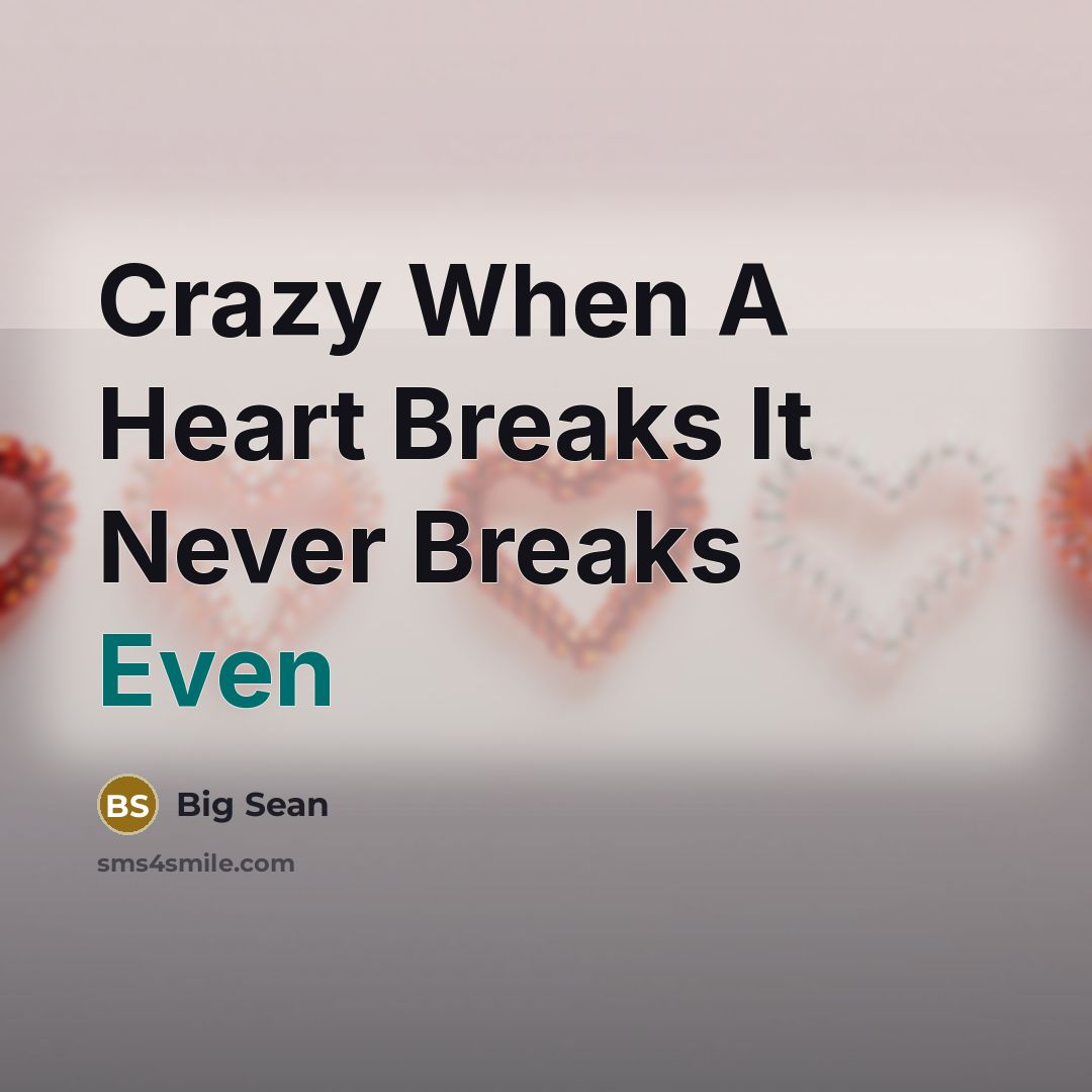 “Crazy When A Heart Breaks It Never Breaks Even” quote by Big Sean