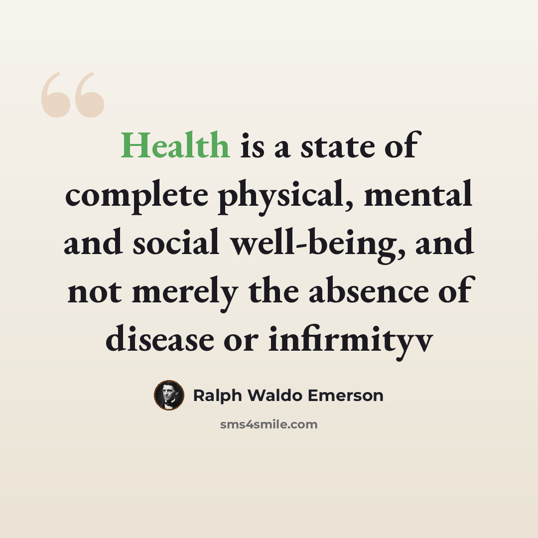 “Health is a state of complete physical, mental and social well-being, and not merely the absence of disease or infirmityv” quote by Ralph Waldo Emerson