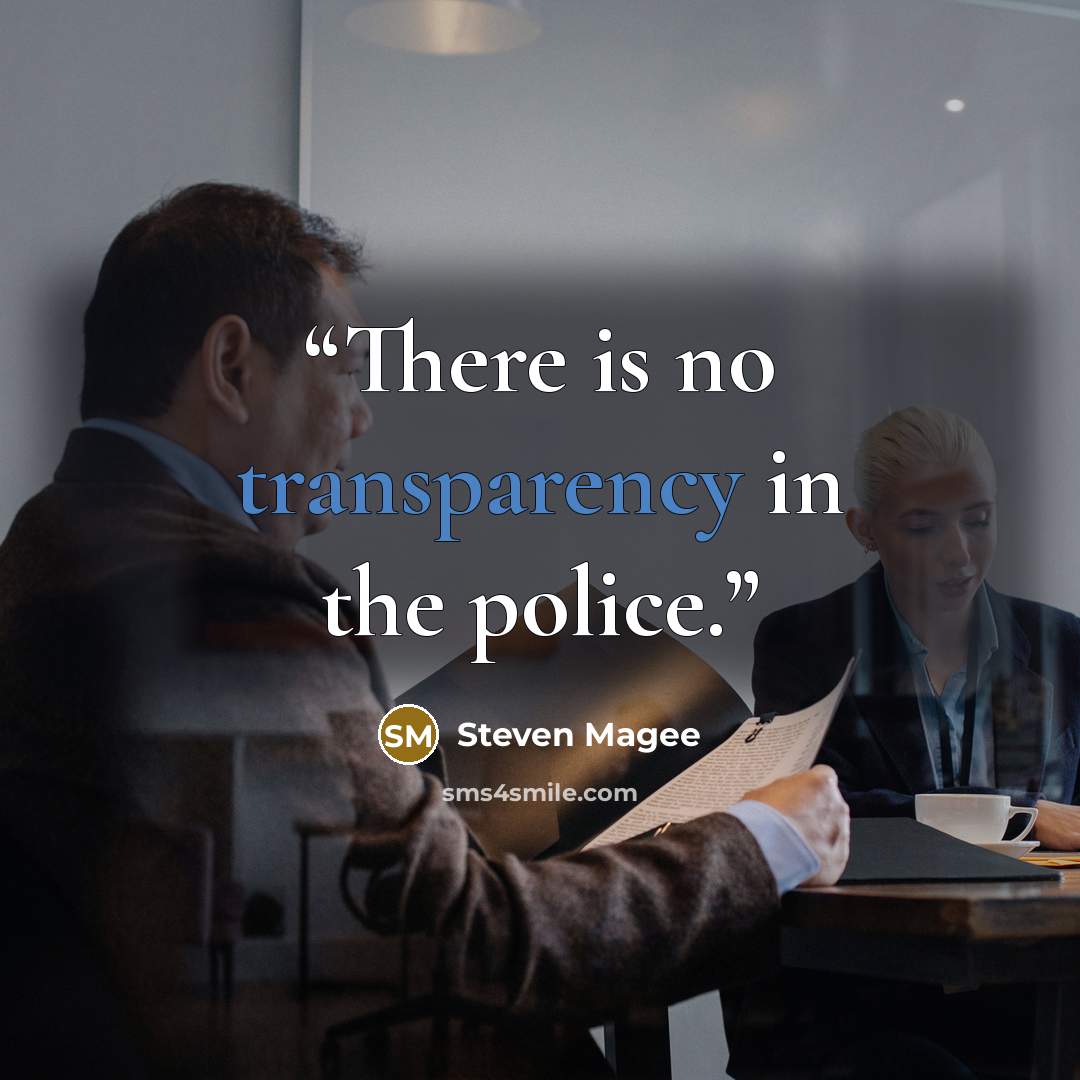 “There is no transparency in the police.” quote by Steven Magee