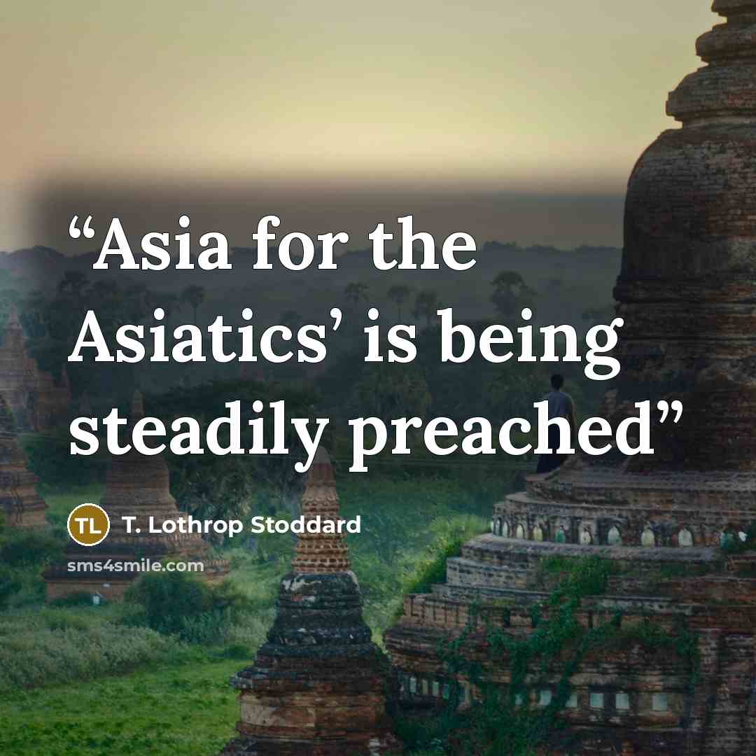 “Asia for the Asiatics’ is being steadily preached” quote by T. Lothrop Stoddard