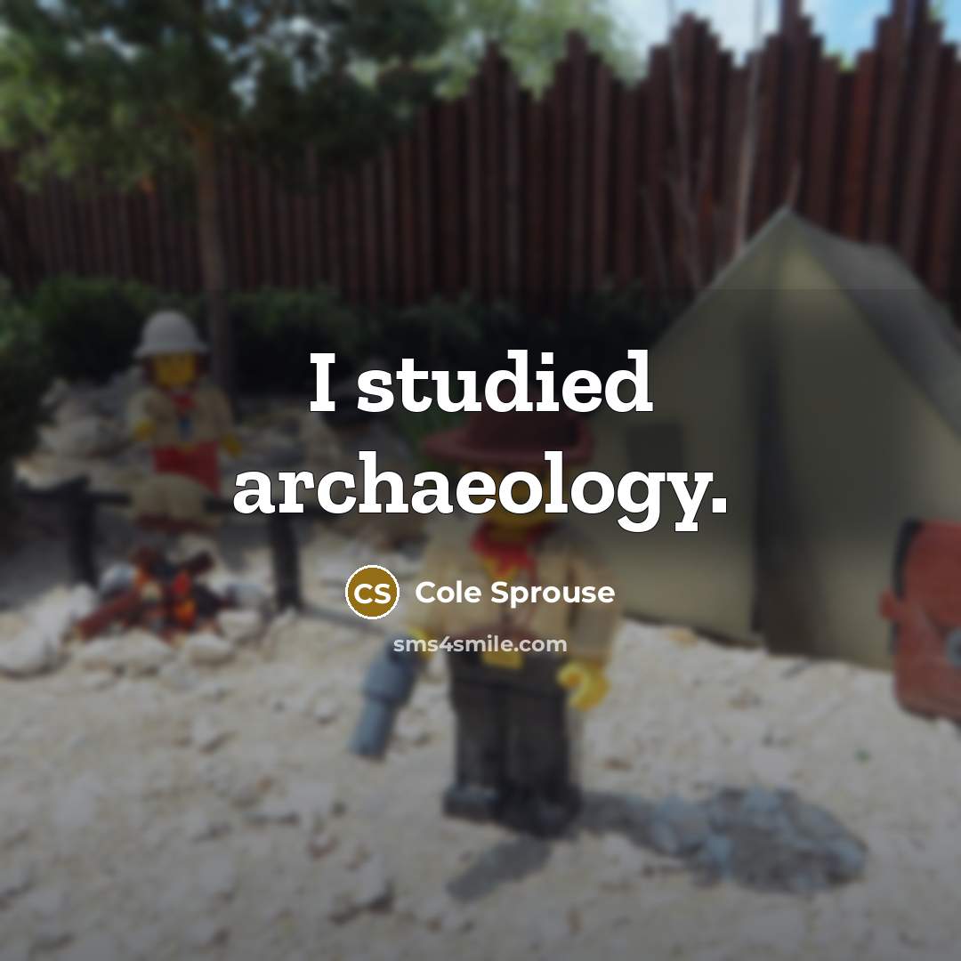 “I studied archaeology.” quote by Cole Sprouse