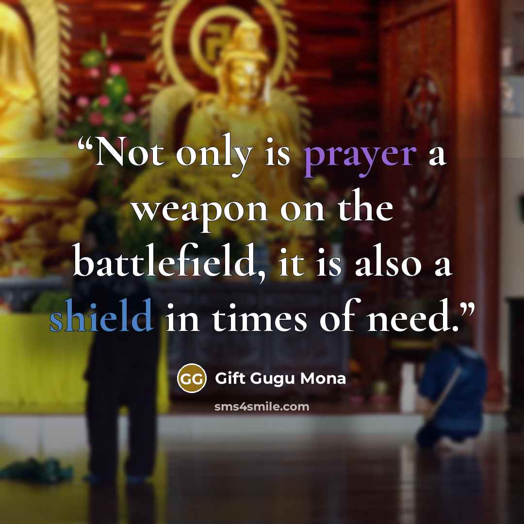 “Not only is prayer a weapon on the battlefield, it is also a shield in times of need.” quote by Gift Gugu Mona