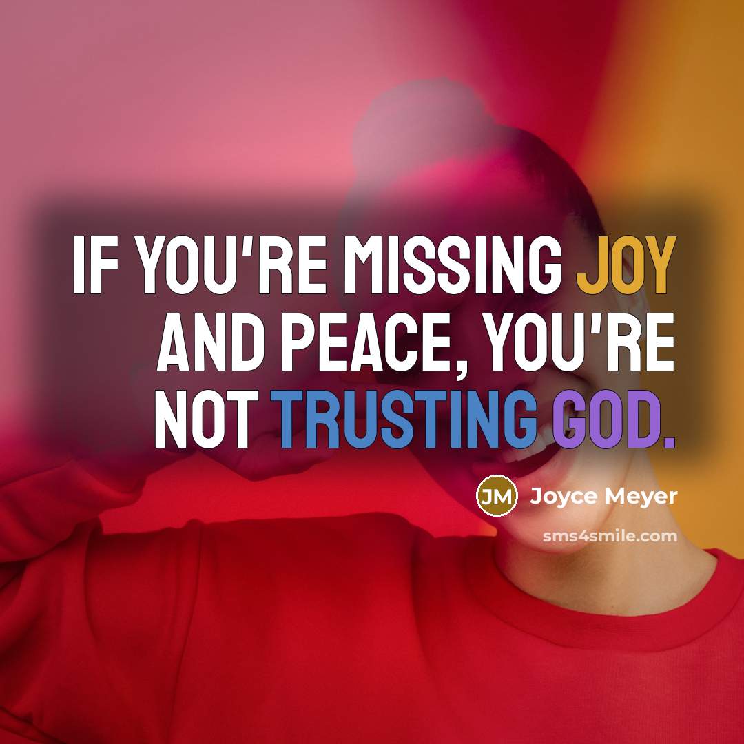 “If you're missing joy and peace, you're not trusting God.” quote by Joyce Meyer