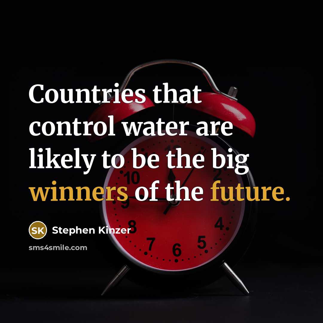 “Countries that control water are likely to be the big winners of the future.” quote by Stephen Kinzer