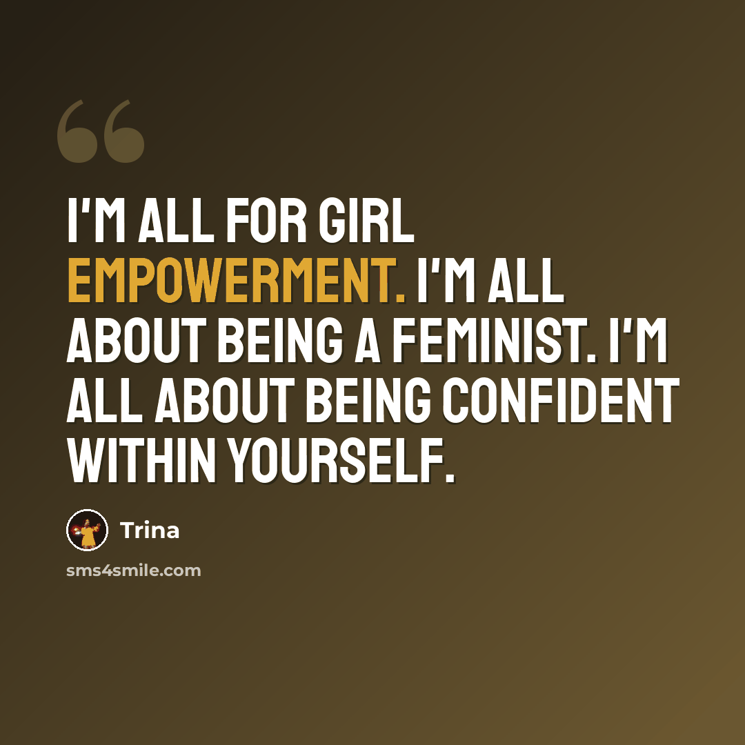 “I'm all for girl empowerment. I'm all about being a feminist. I'm all about being confident within yourself.” quote by Trina