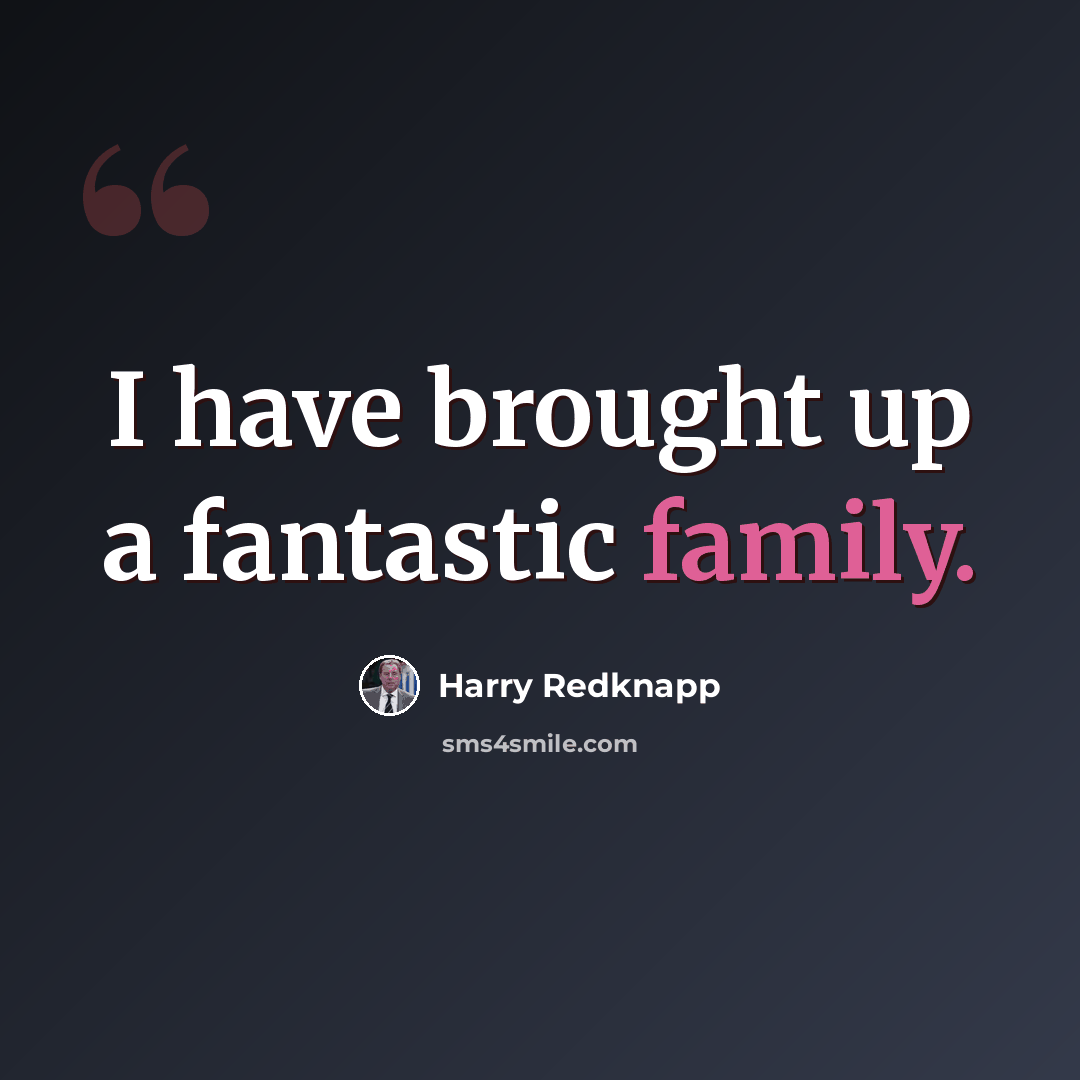 “I have brought up a fantastic family.” quote by Harry Redknapp