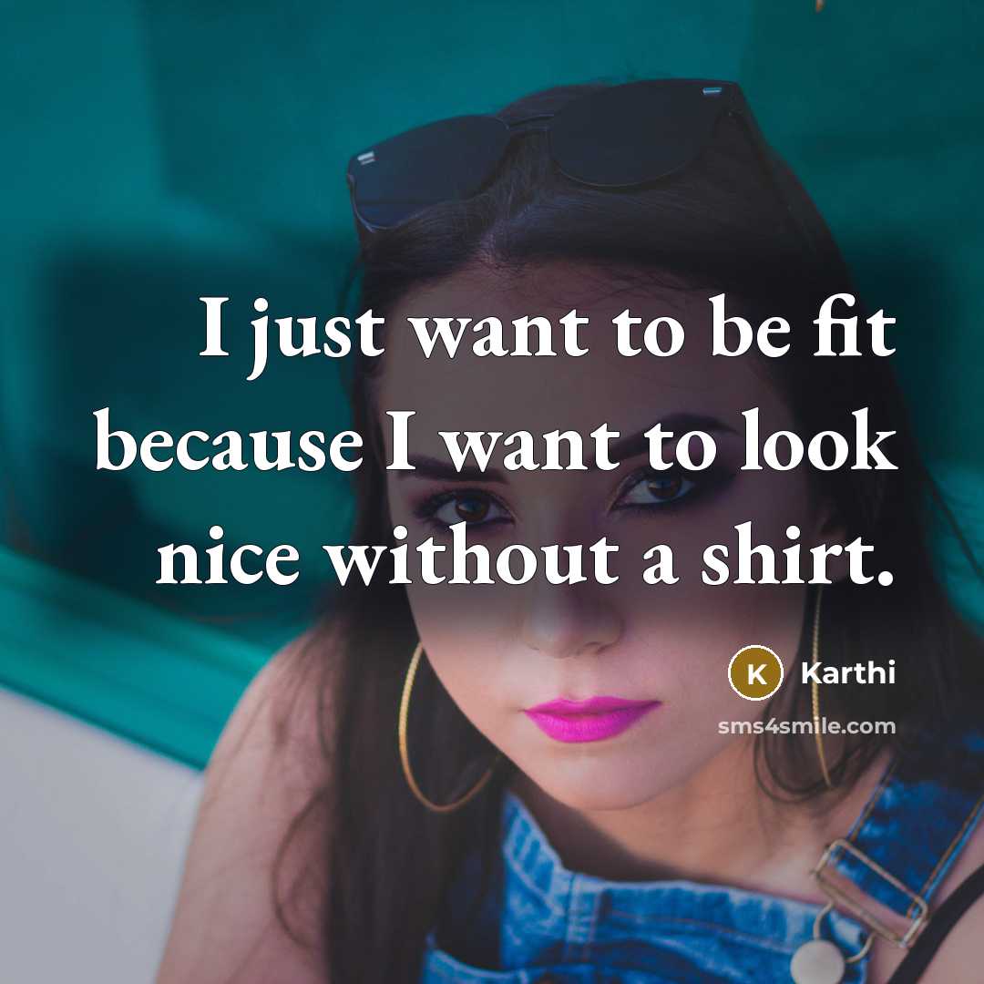 “I just want to be fit because I want to look nice without a shirt.” quote by Karthi