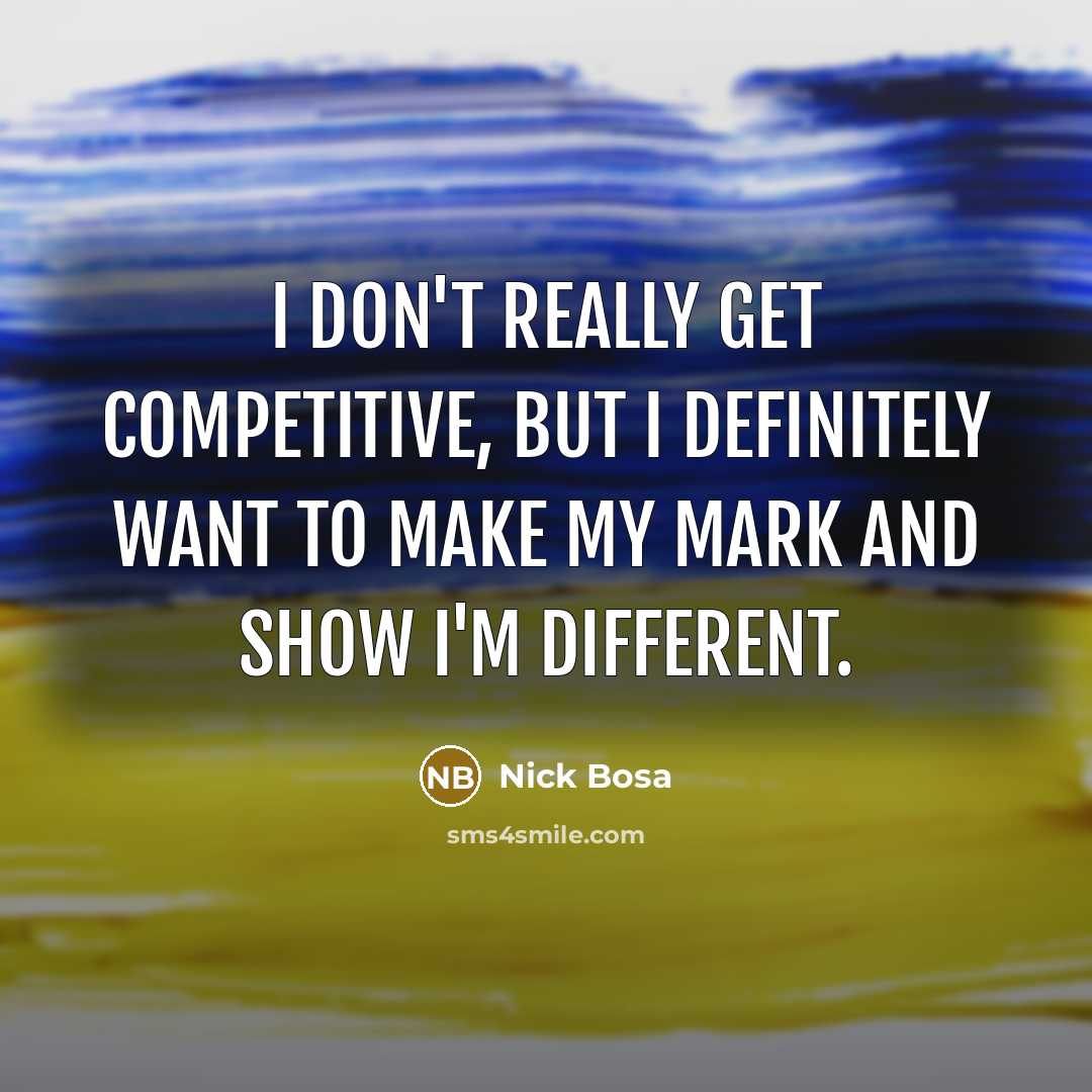 “I don't really get competitive, but I definitely want to make my mark and show I'm different.” quote by Nick Bosa