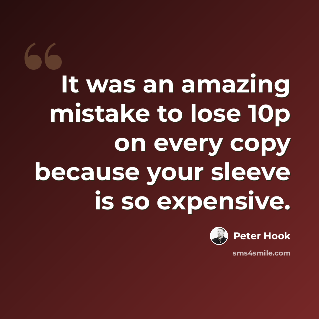 “It was an amazing mistake to lose 10p on every copy because your sleeve is so expensive.” quote by Peter Hook