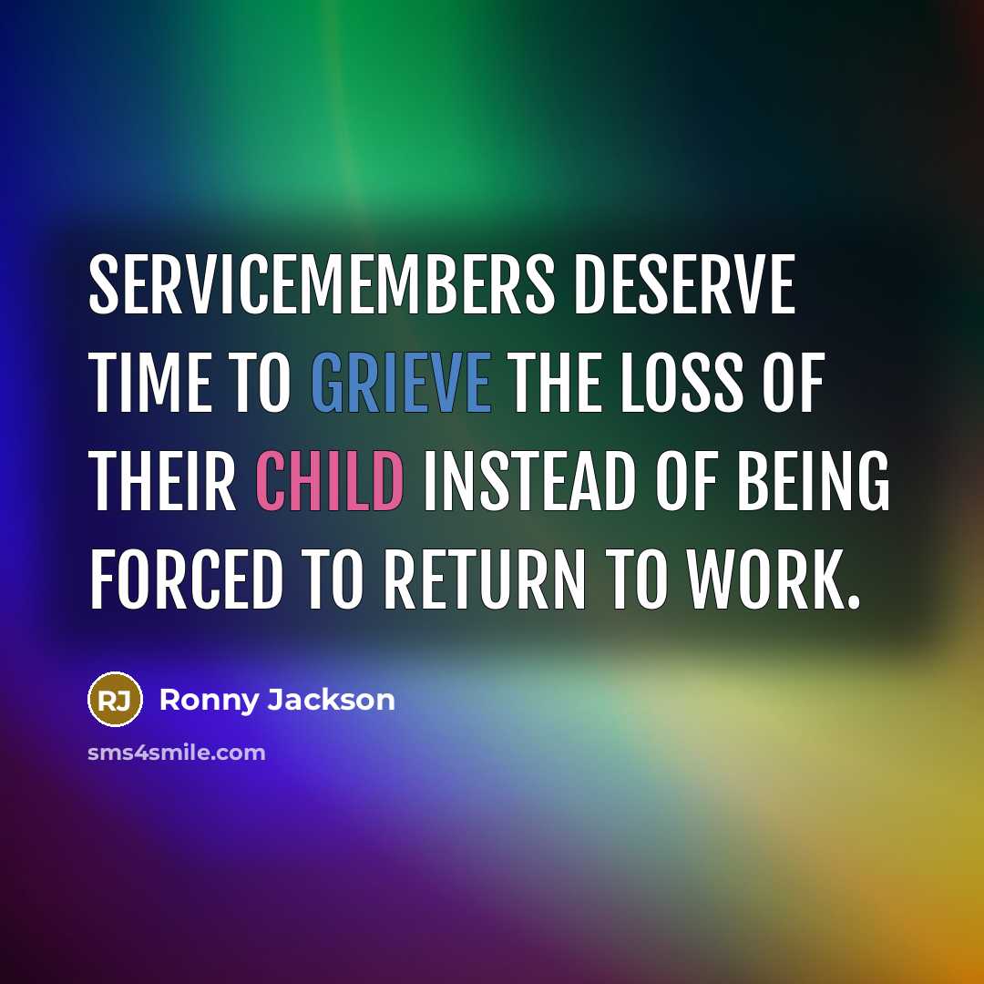 “Servicemembers deserve time to grieve the loss of their child instead of being forced to return to work.” quote by Ronny Jackson