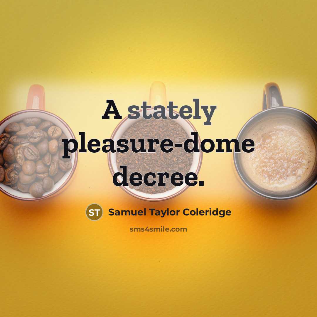 “A stately pleasure-dome decree.” quote by Samuel Taylor Coleridge