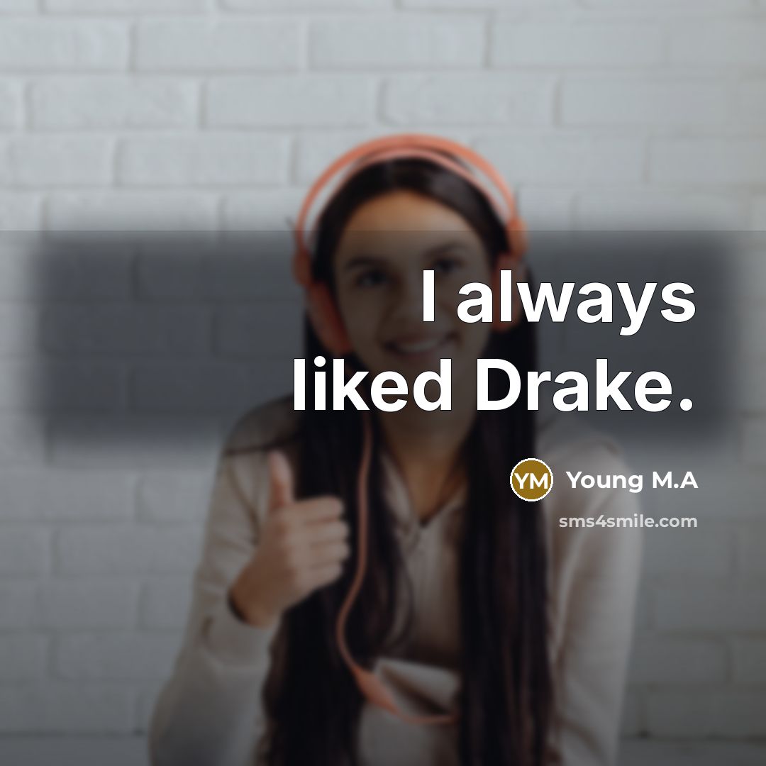 “I always liked Drake.” quote by Young M.A