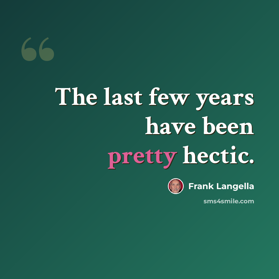 “The last few years have been pretty hectic.” quote by Frank Langella