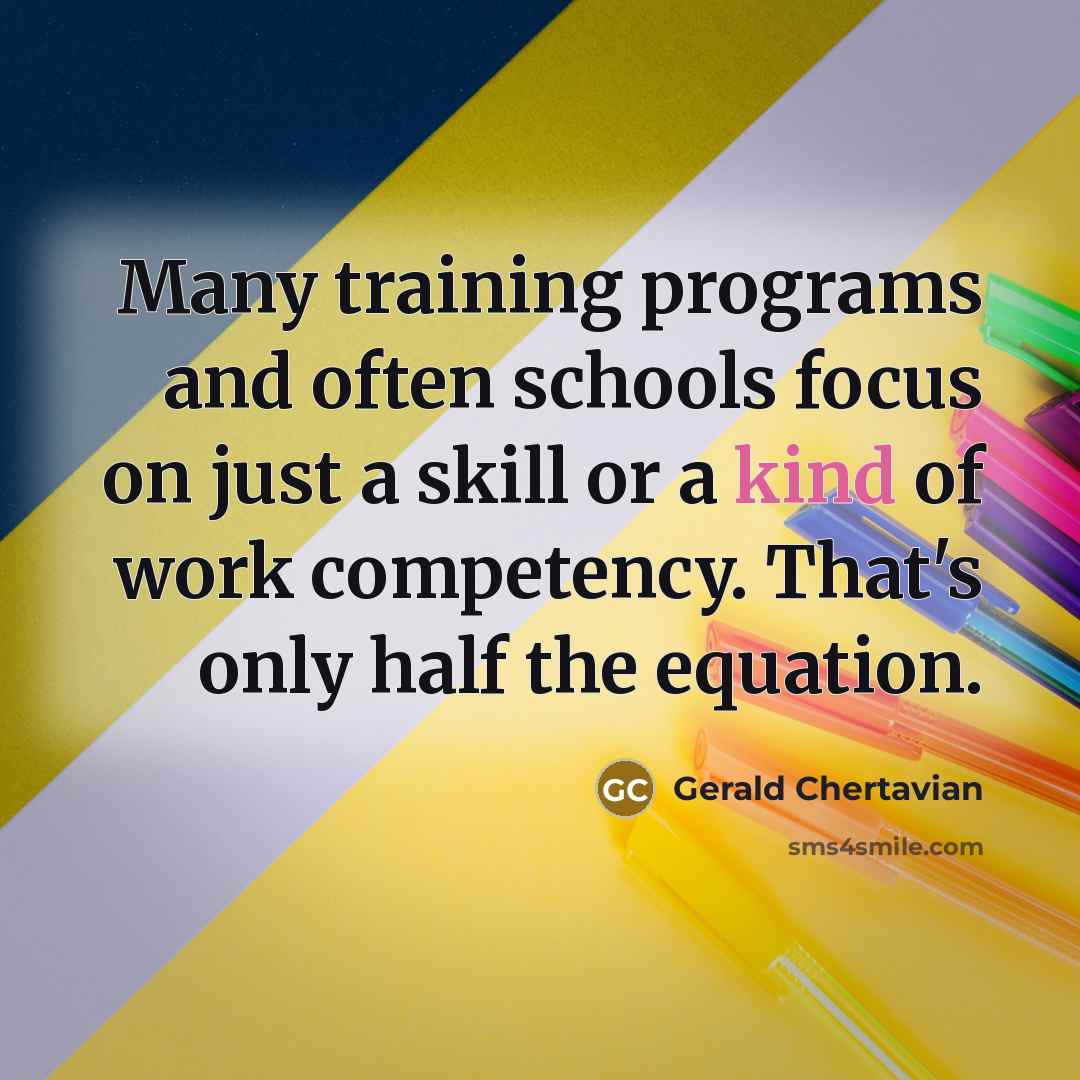 “Many training programs and often schools focus on just a skill or a kind of work competency. That's only half the equation.” quote by Gerald Chertavian