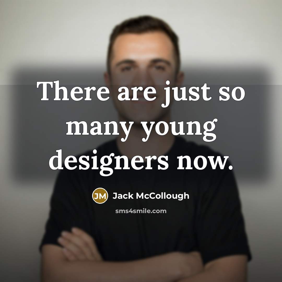 “There are just so many young designers now.” quote by Jack McCollough