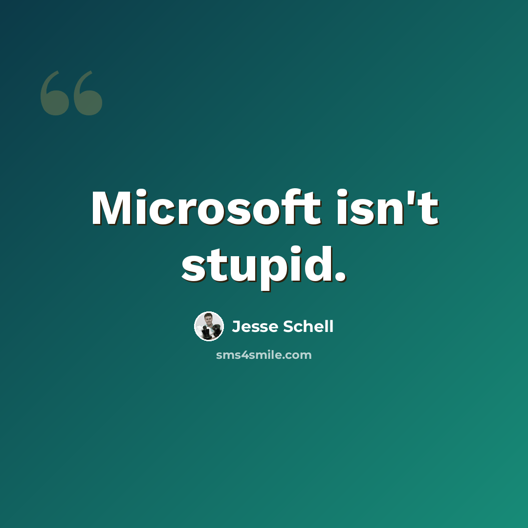 “Microsoft isn't stupid.” quote by Jesse Schell
