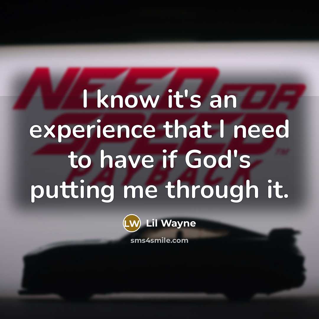 “I know it's an experience that I need to have if God's putting me through it.” quote by Lil Wayne