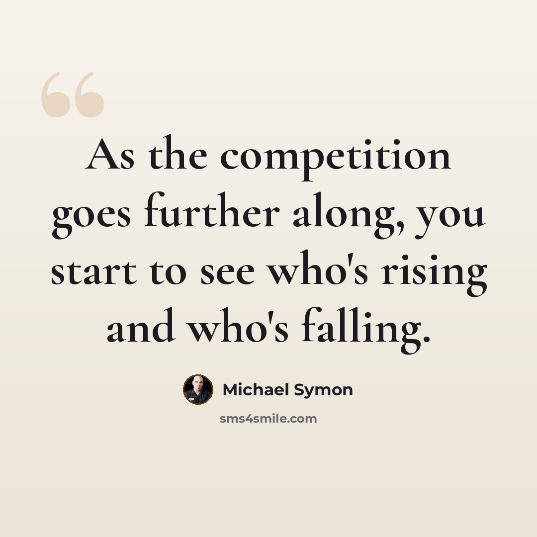 “As the competition goes further along, you start to see who's rising and who's falling.” quote by Michael Symon