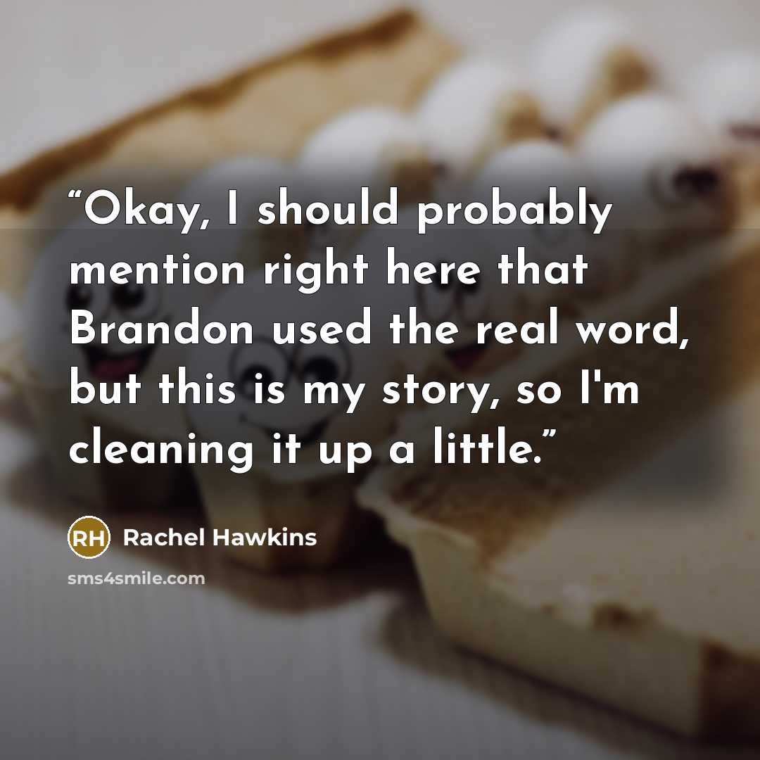 “Okay, I should probably mention right here that Brandon used the real word, but this is my story, so I'm cleaning it up a little.” quote by Rachel Hawkins