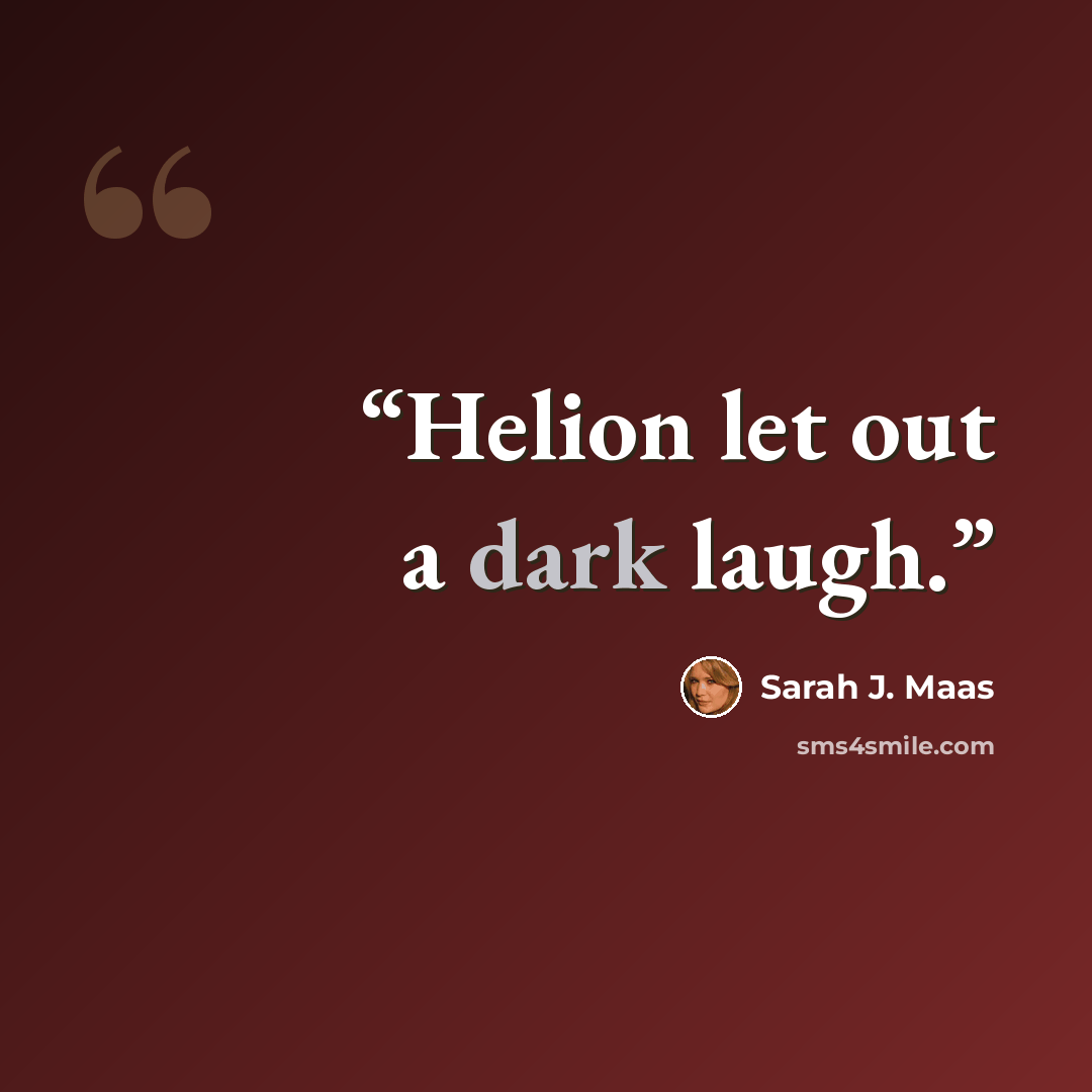 “Helion let out a dark laugh.” quote by Sarah J. Maas