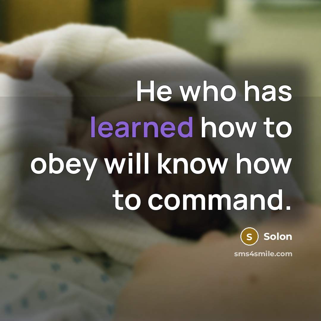 “He who has learned how to obey will know how to command.” quote by Solon