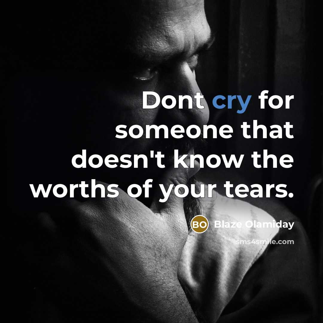 “Dont cry for someone that doesn't know the worths of your tears.” quote by Blaze Olamiday