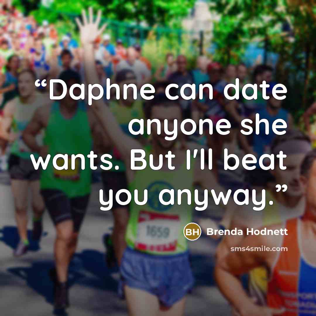 “Daphne can date anyone she wants. But I'll beat you anyway.” quote by Brenda Hodnett