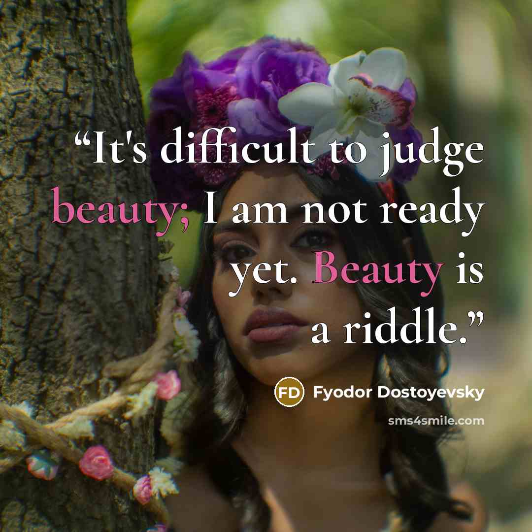“It's difficult to judge beauty; I am not ready yet. Beauty is a riddle.” quote by Fyodor Dostoyevsky