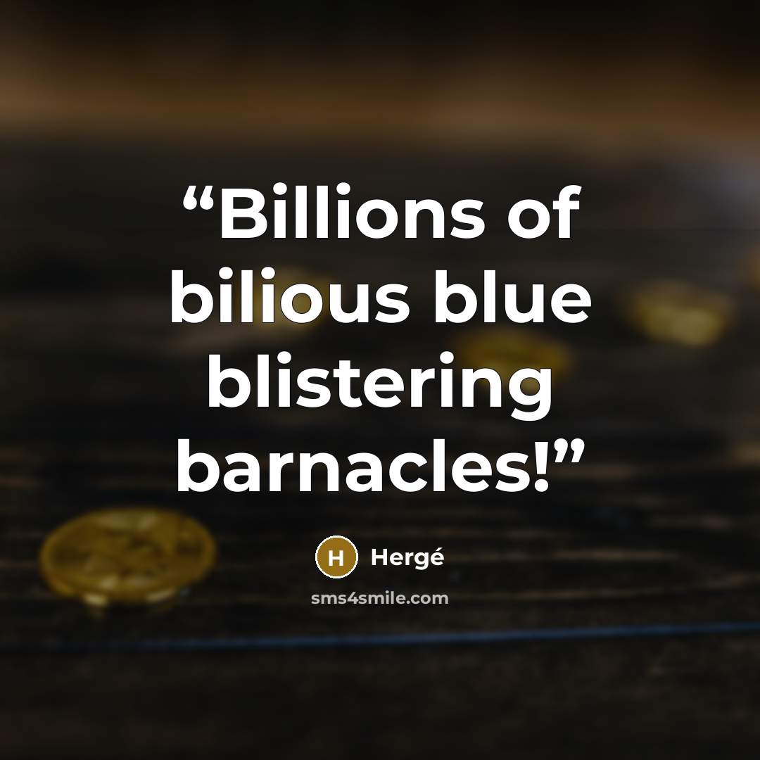 “Billions of bilious blue blistering barnacles!” quote by Hergé