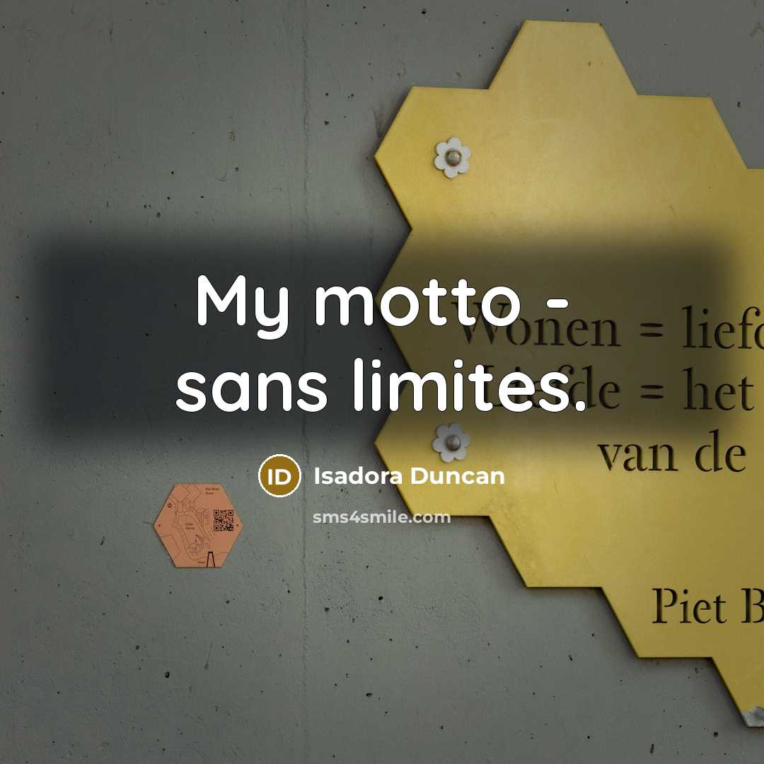 “My motto - sans limites.” quote by Isadora Duncan
