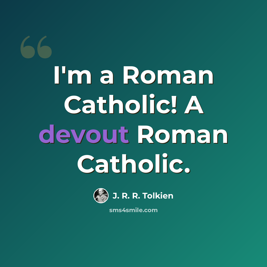 “I'm a Roman Catholic! A devout Roman Catholic.” quote by J. R. R. Tolkien