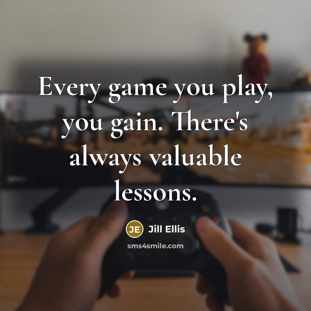 “Every game you play, you gain. There's always valuable lessons.” quote by Jill Ellis