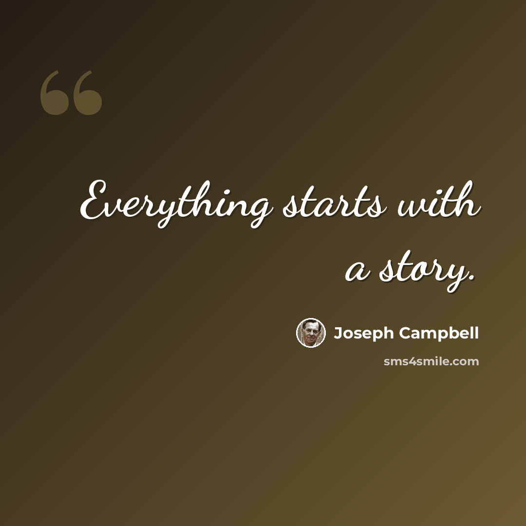 “Everything starts with a story.” quote by Joseph Campbell