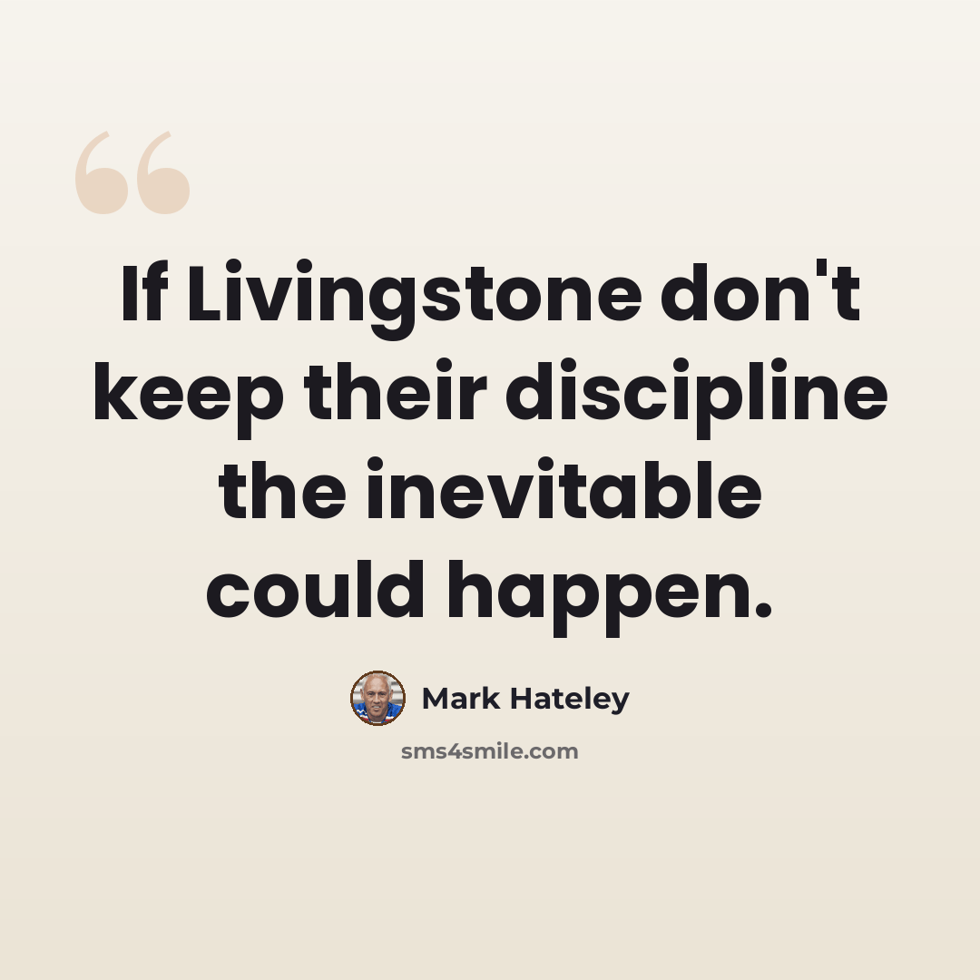 “If Livingstone don't keep their discipline the inevitable could happen.” quote by Mark Hateley