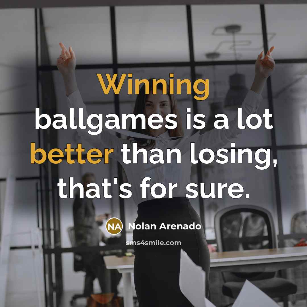 “Winning ballgames is a lot better than losing, that's for sure.” quote by Nolan Arenado