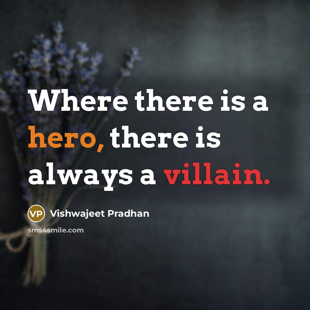 “Where there is a hero, there is always a villain.” quote by Vishwajeet Pradhan