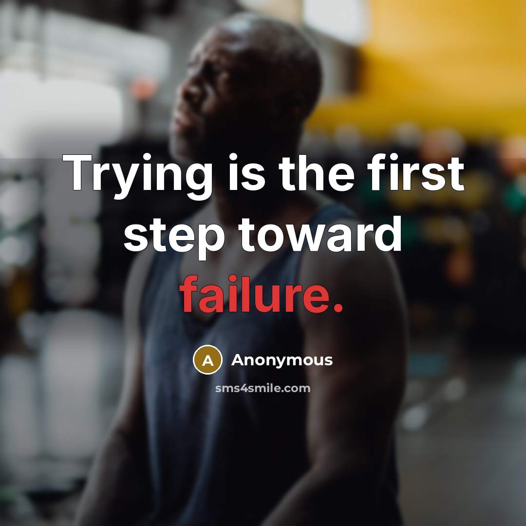 “Trying is the first step toward failure.” quote by Anonymous