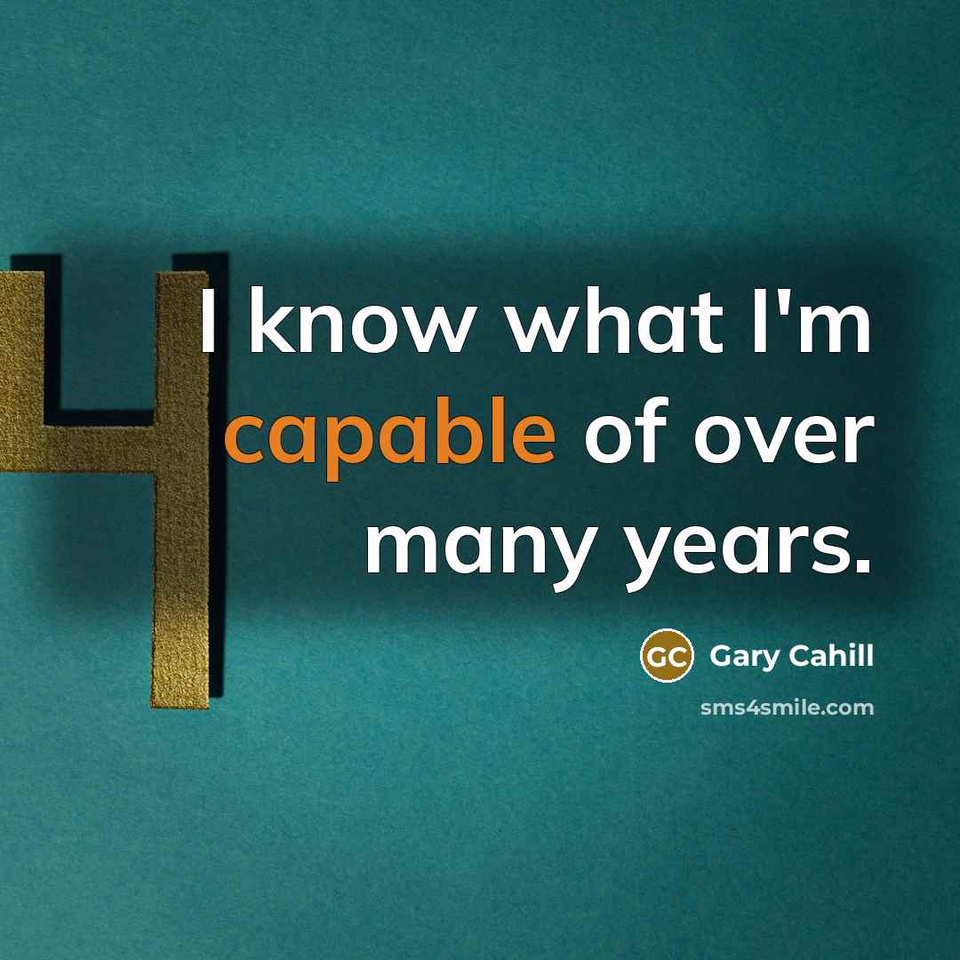 “I know what I'm capable of over many years.” quote by Gary Cahill