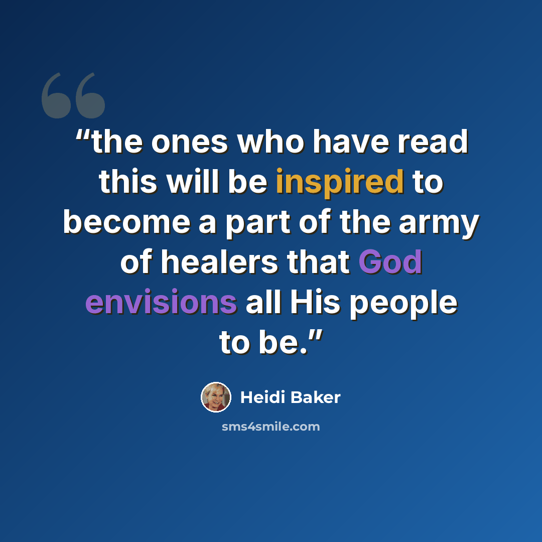 “the ones who have read this will be inspired to become a part of the army of healers that God envisions all His people to be.” quote by Heidi Baker