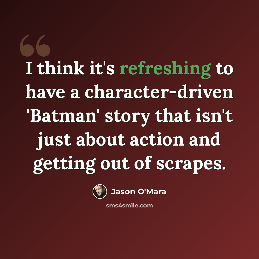 “I think it's refreshing to have a character-driven 'Batman' story that isn't just about action and getting out of scrapes.” quote by Jason O'Mara