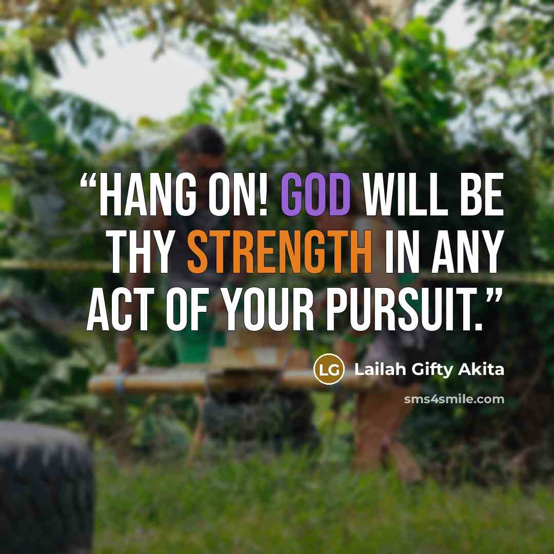 “Hang on! God will be thy strength in any act of your pursuit.” quote by Lailah Gifty Akita