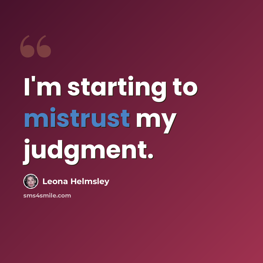“I'm starting to mistrust my judgment.” quote by Leona Helmsley